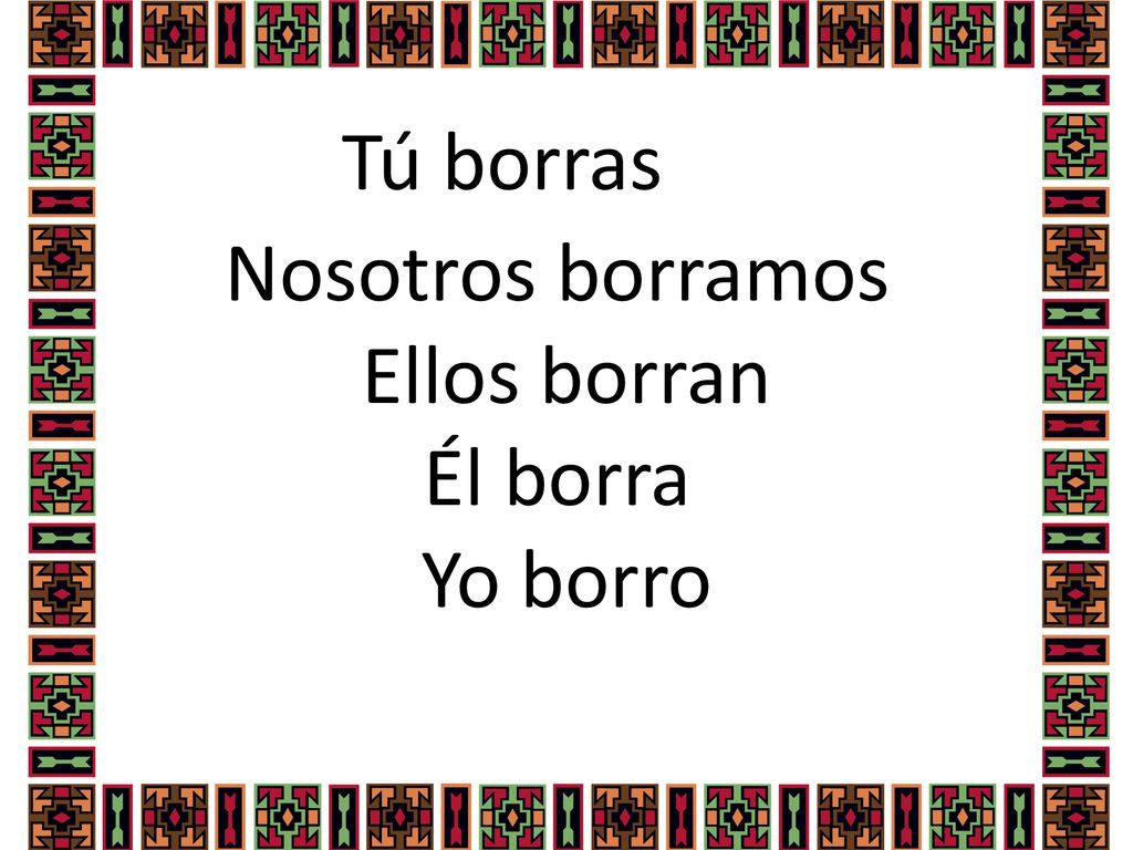Nosotros borramos Ellos borran Él borra Yo borro