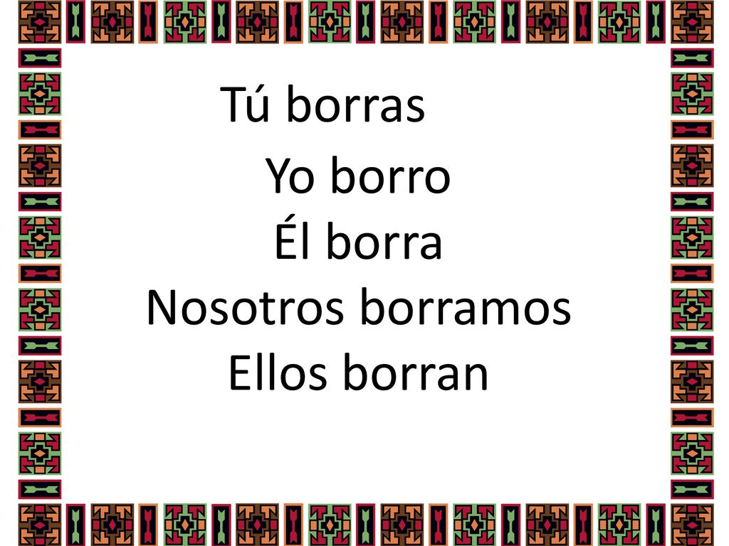 Yo borro Él borra Nosotros borramos Ellos borran