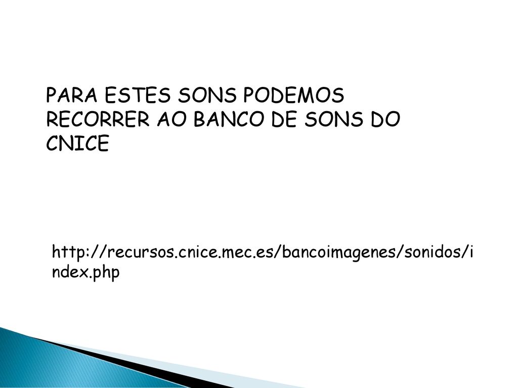 PARA ESTES SONS PODEMOS RECORRER AO BANCO DE SONS DO CNICE