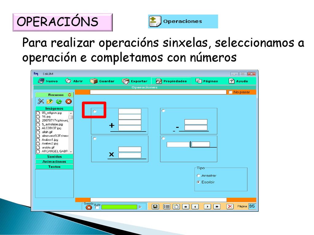 OPERACIÓNS Para realizar operacións sinxelas, seleccionamos a operación e completamos con números