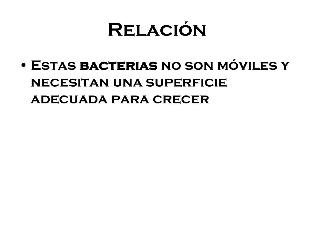 Relación Estas bacterias no son móviles y necesitan una superficie adecuada para crecer