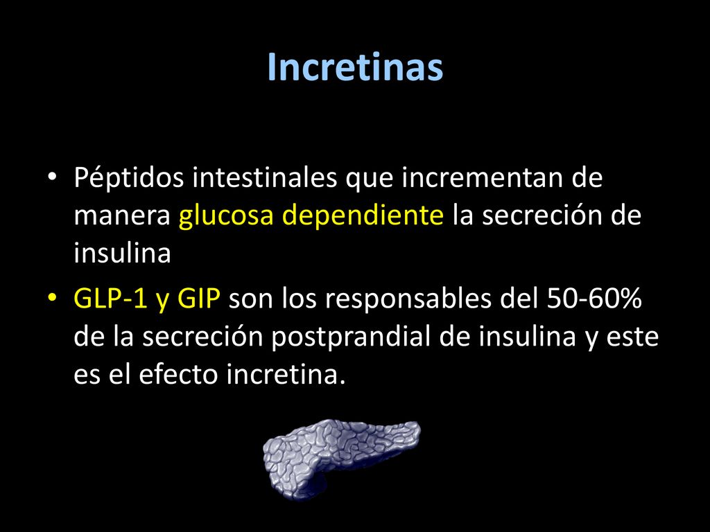 Incretinas Péptidos intestinales que incrementan de manera glucosa dependiente la secreción de insulina.