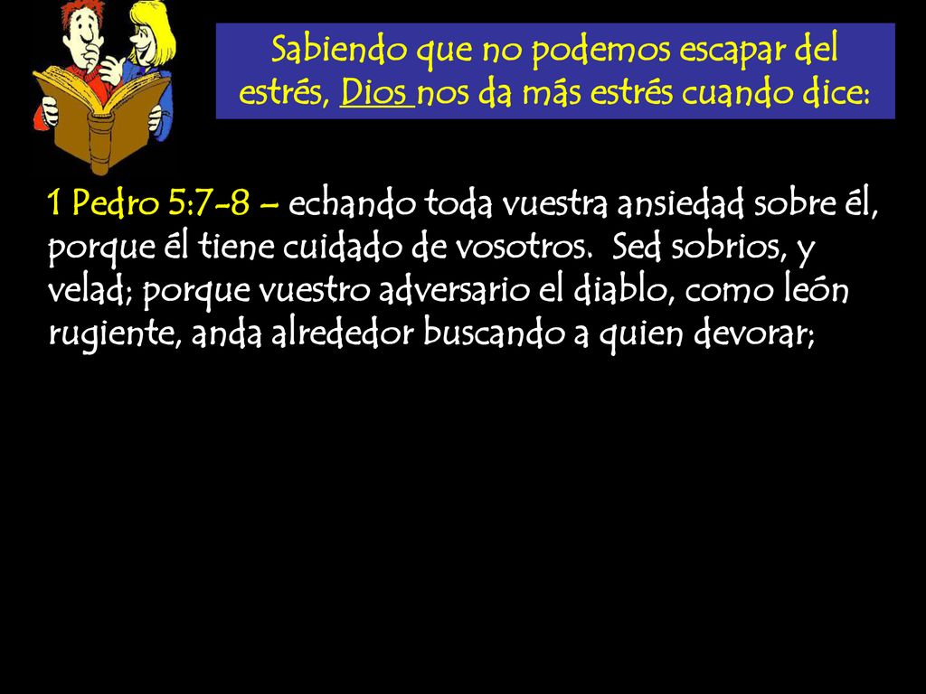 Sabiendo que no podemos escapar del estrés, Dios nos da más estrés cuando dice: