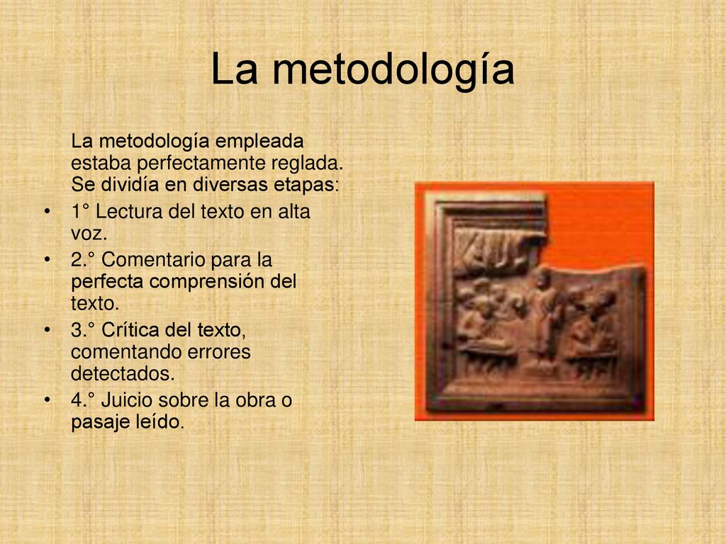 La metodología La metodología empleada estaba perfectamente reglada. Se dividía en diversas etapas: