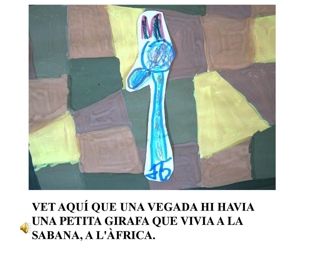 VET AQUÍ QUE UNA VEGADA HI HAVIA UNA PETITA GIRAFA QUE VIVIA A LA SABANA, A L ÀFRICA.
