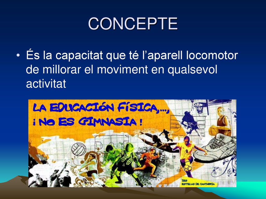 CONCEPTE És la capacitat que té l’aparell locomotor de millorar el moviment en qualsevol activitat