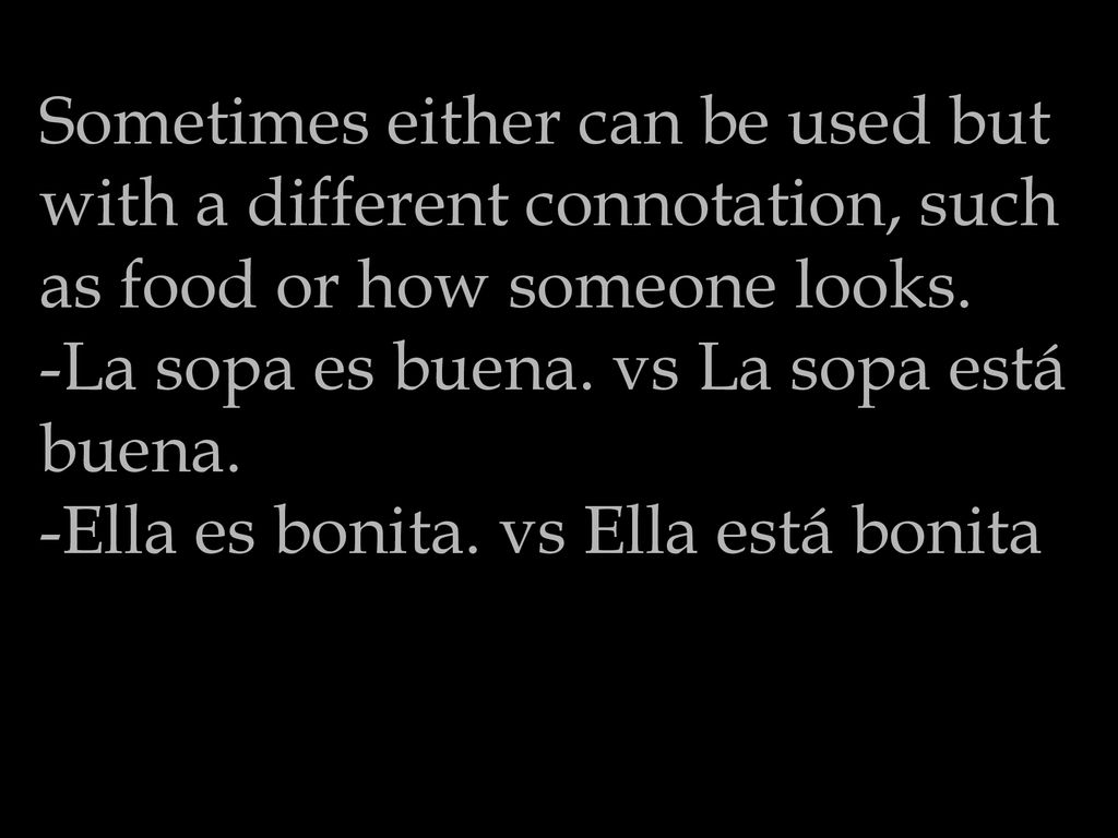 Sometimes either can be used but with a different connotation, such as food or how someone looks.