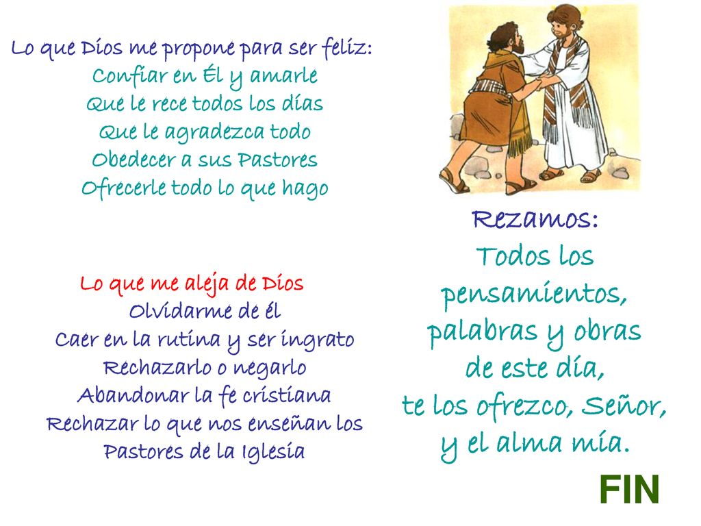Lo que Dios me propone para ser feliz: Confiar en Él y amarle Que le rece todos los días Que le agradezca todo Obedecer a sus Pastores Ofrecerle todo lo que hago