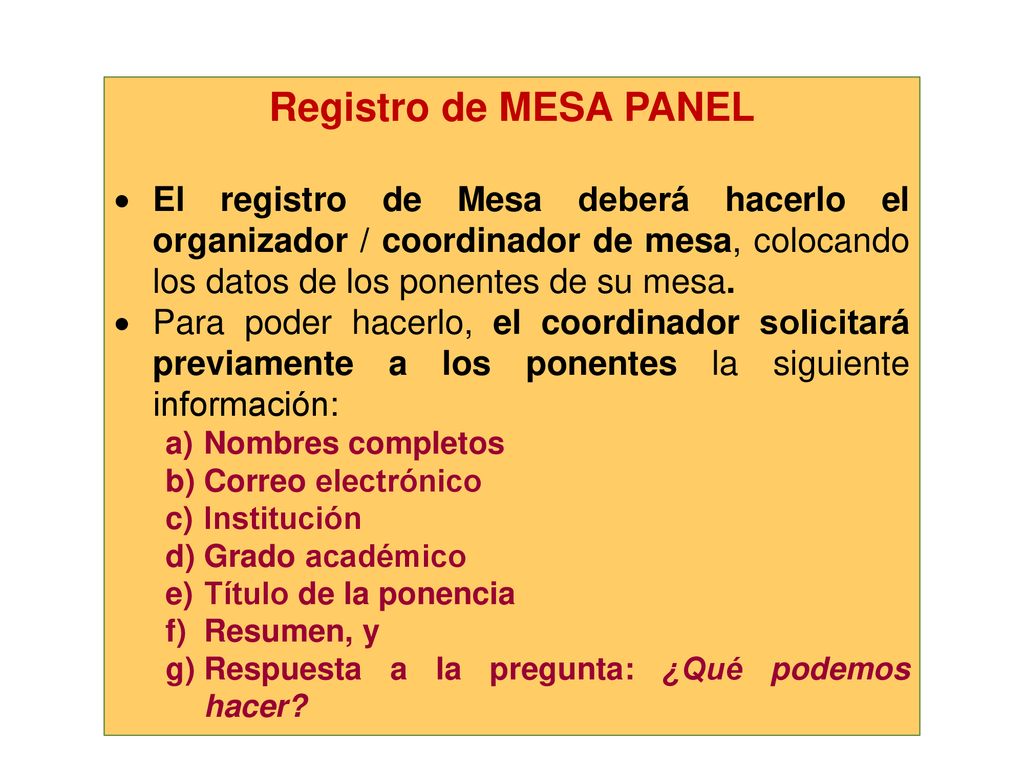 Registro de MESA PANEL El registro de Mesa deberá hacerlo el organizador / coordinador de mesa, colocando los datos de los ponentes de su mesa.