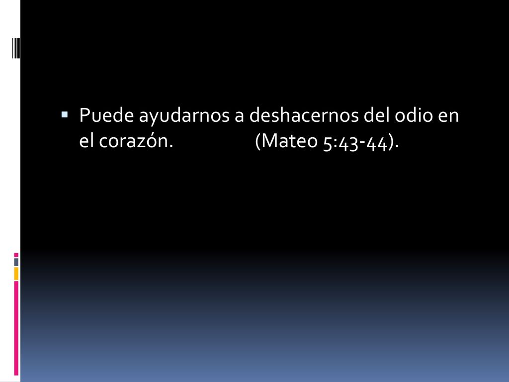 Puede ayudarnos a deshacernos del odio en el corazón. (Mateo 5:43-44).