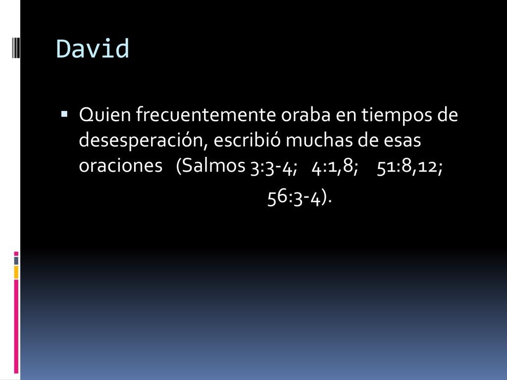 David Quien frecuentemente oraba en tiempos de desesperación, escribió muchas de esas oraciones (Salmos 3:3-4; 4:1,8; 51:8,12;