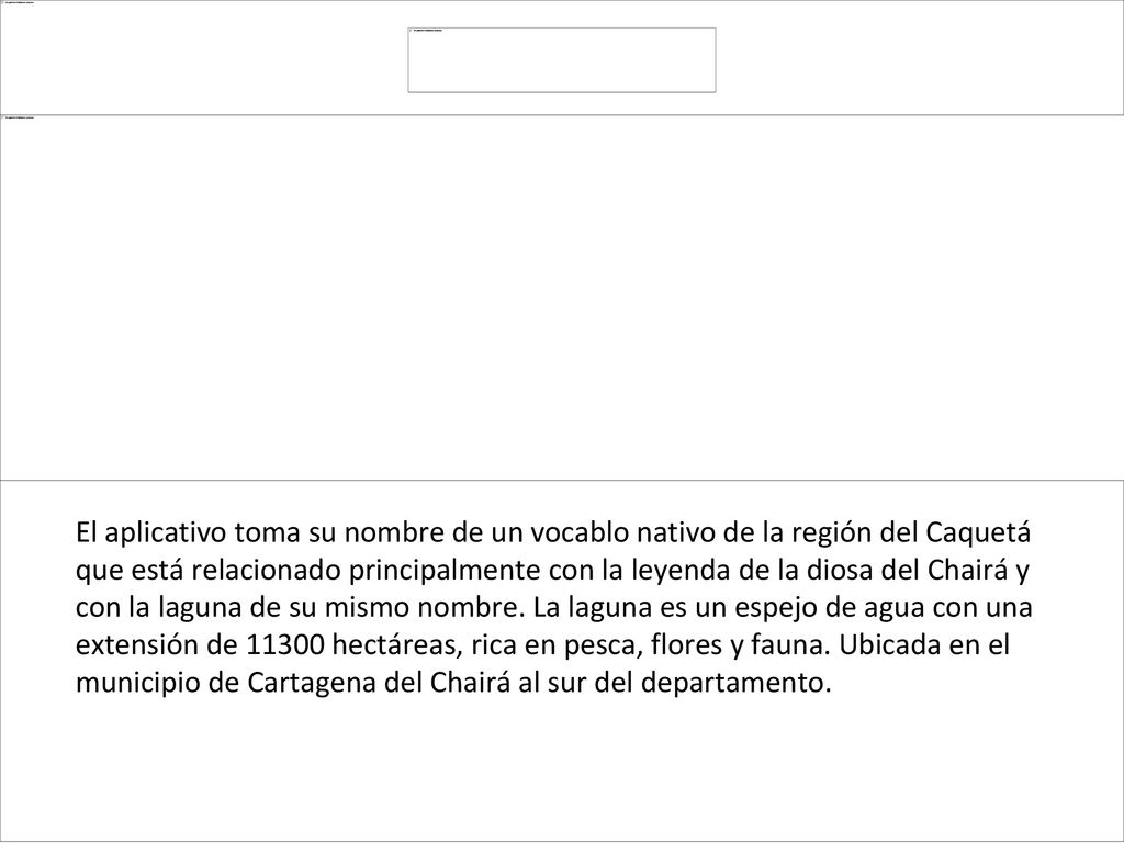 El aplicativo toma su nombre de un vocablo nativo de la región del Caquetá