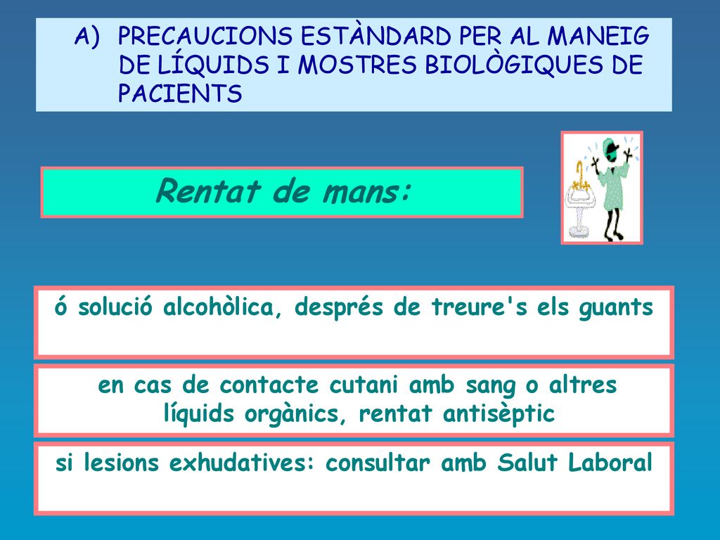 A) PRECAUCIONS ESTÀNDARD PER AL MANEIG DE LÍQUIDS I MOSTRES BIOLÒGIQUES DE PACIENTS