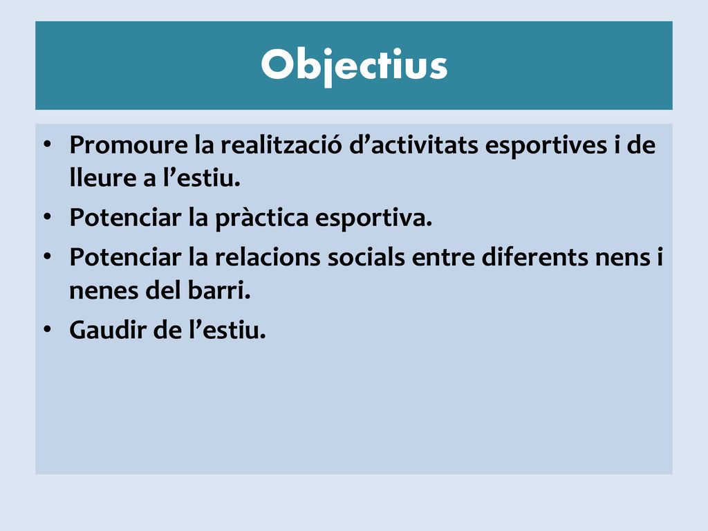 Objectius Promoure la realització d’activitats esportives i de lleure a l’estiu. Potenciar la pràctica esportiva.