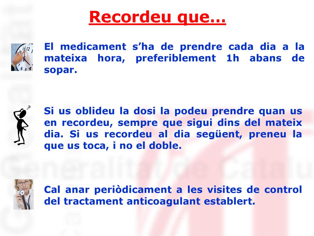 Recordeu que… El medicament s’ha de prendre cada dia a la mateixa hora, preferiblement 1h abans de sopar.