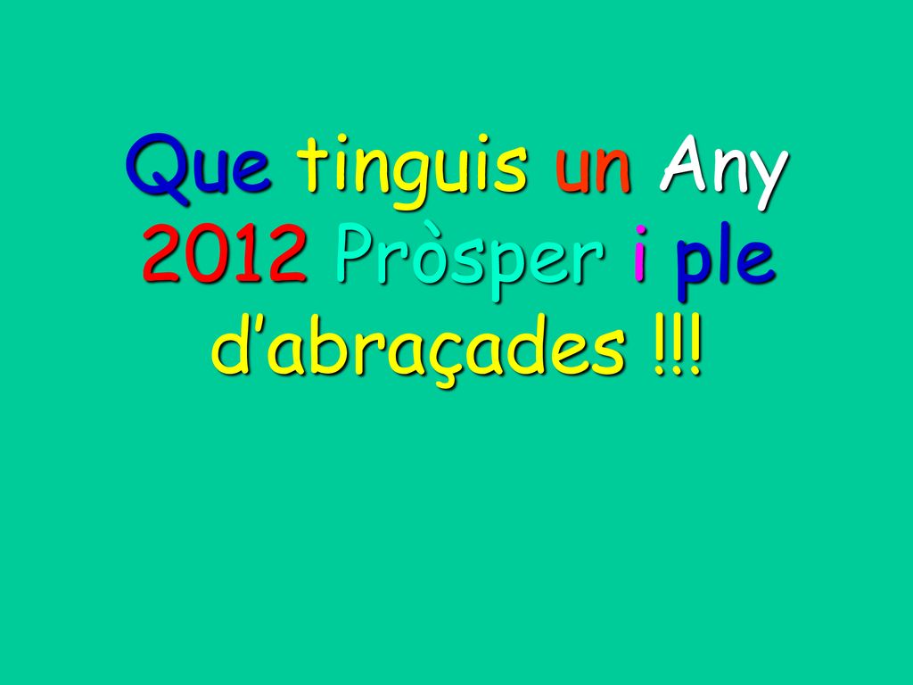 Que tinguis un Any 2012 Pròsper i ple d’abraçades !!!
