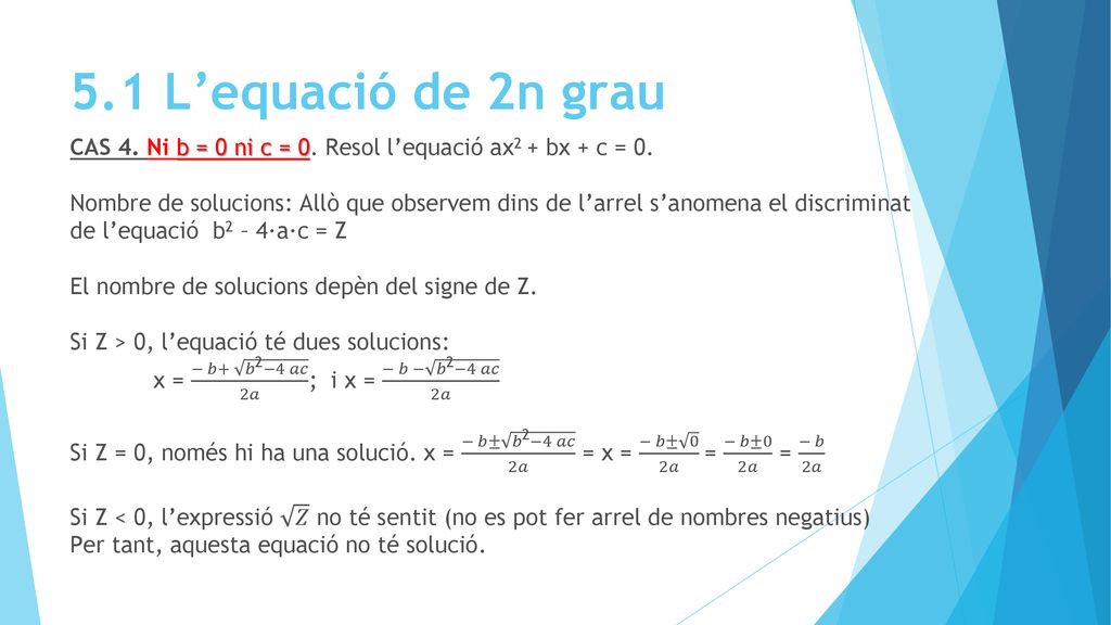 5.1 L’equació de 2n grau CAS 4. Ni b = 0 ni c = 0. Resol l’equació ax2 + bx + c = 0.