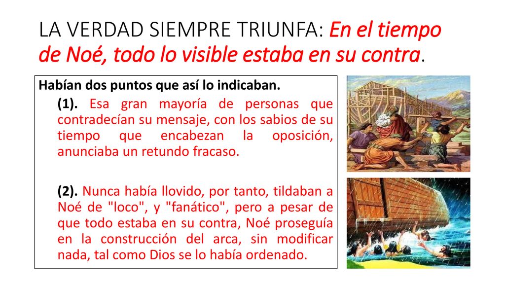 LA VERDAD SIEMPRE TRIUNFA: En el tiempo de Noé, todo lo visible estaba en su contra.