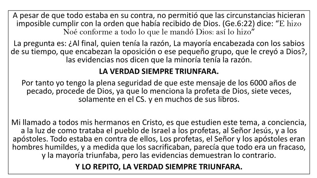 LA VERDAD SIEMPRE TRIUNFARA. Y LO REPITO, LA VERDAD SIEMPRE TRIUNFARA.