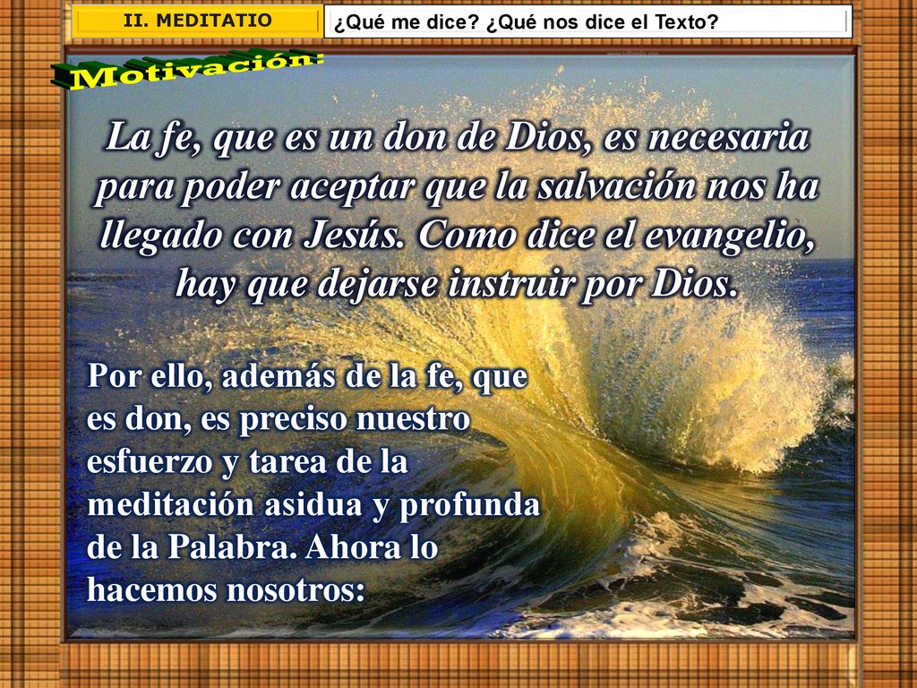 II. MEDITATIO ¿Qué me dice ¿Qué nos dice el Texto Motivación: