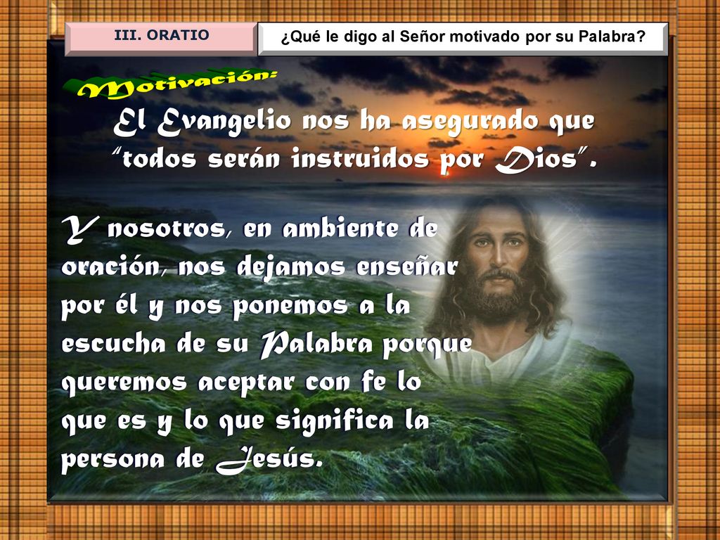 El Evangelio nos ha asegurado que todos serán instruidos por Dios .