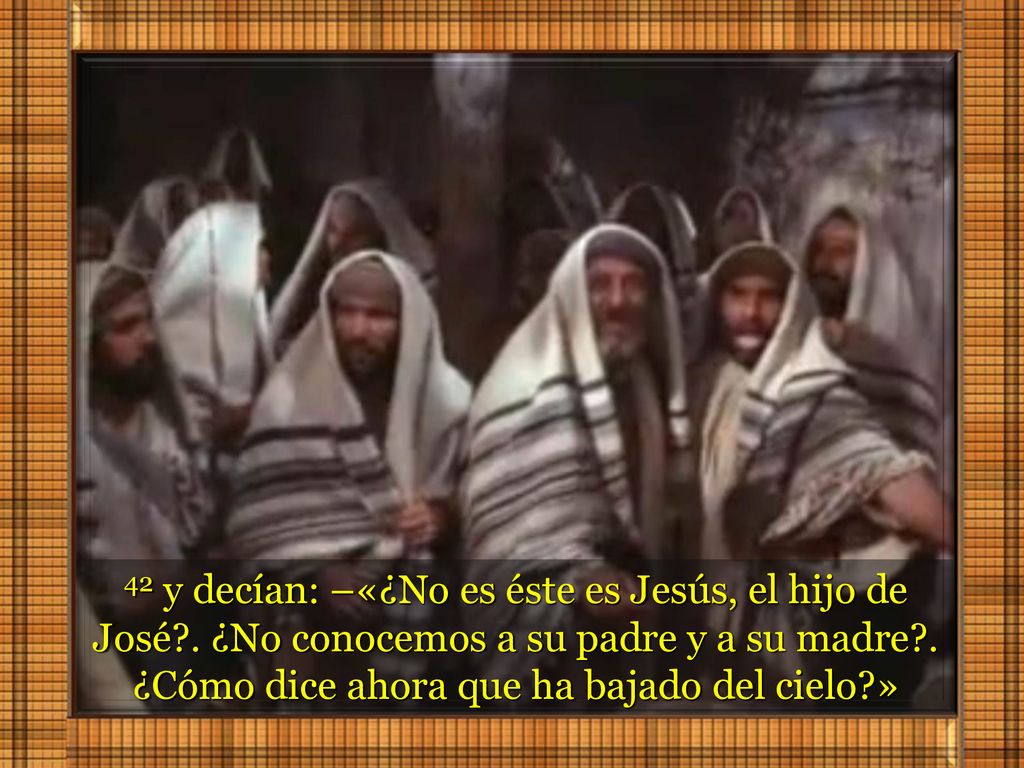 42 y decían: –«¿No es éste es Jesús, el hijo de José