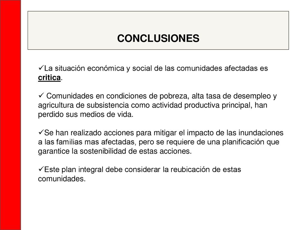 CONCLUSIONES La situación económica y social de las comunidades afectadas es critica.