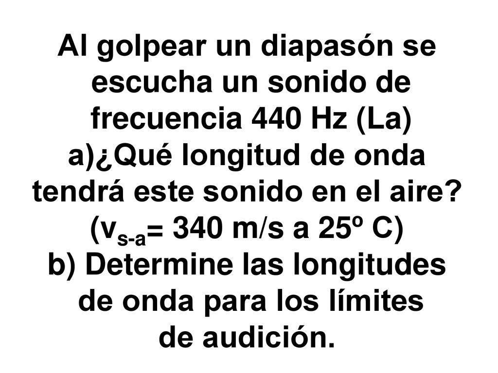 Al golpear un diapasón se escucha un sonido de frecuencia 440 Hz (La)