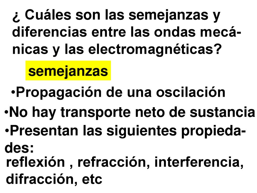 ¿ Cuáles son las semejanzas y diferencias entre las ondas mecá-nicas y las electromagnéticas