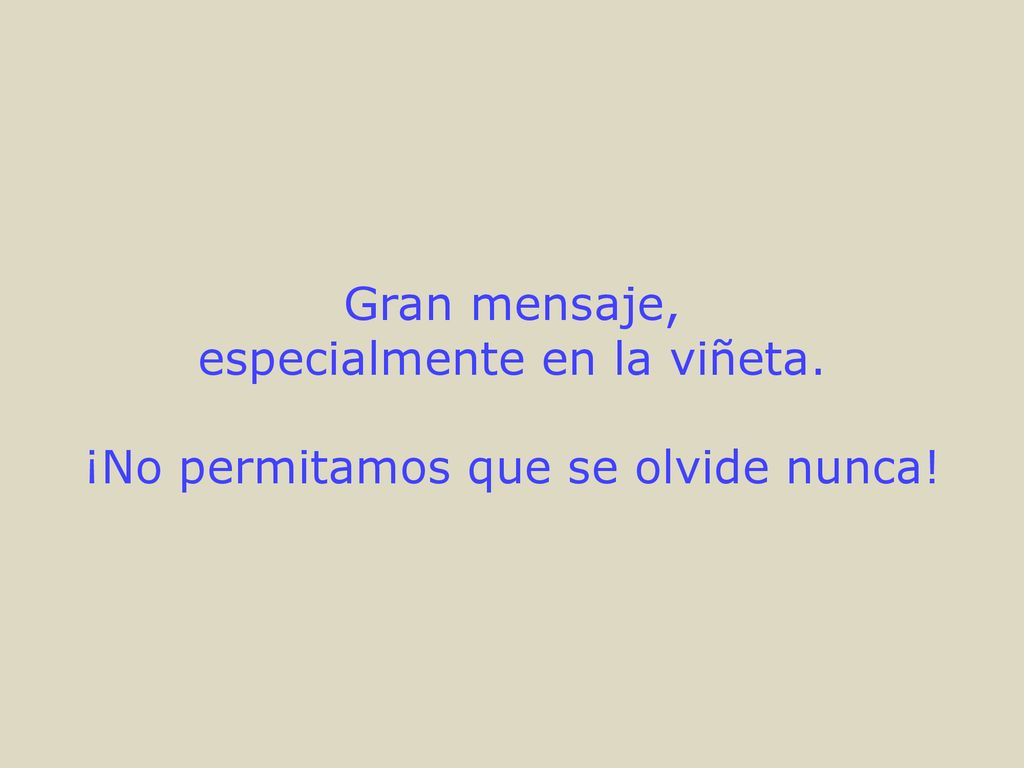 especialmente en la viñeta. ¡No permitamos que se olvide nunca!