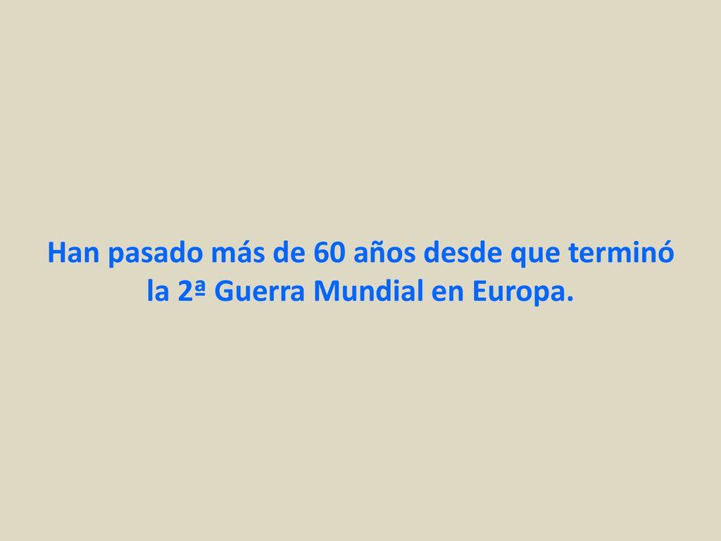 Han pasado más de 60 años desde que terminó la 2ª Guerra Mundial en Europa.