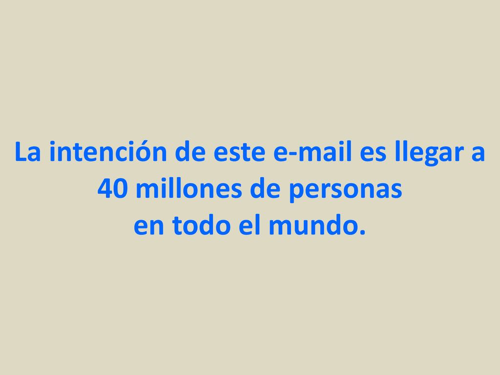 La intención de este  es llegar a 40 millones de personas en todo el mundo.