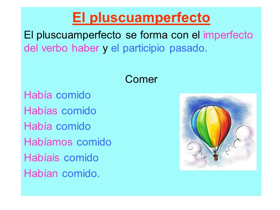 El pluscuamperfecto El pluscuamperfecto se forma con el imperfecto del verbo haber y el participio pasado.