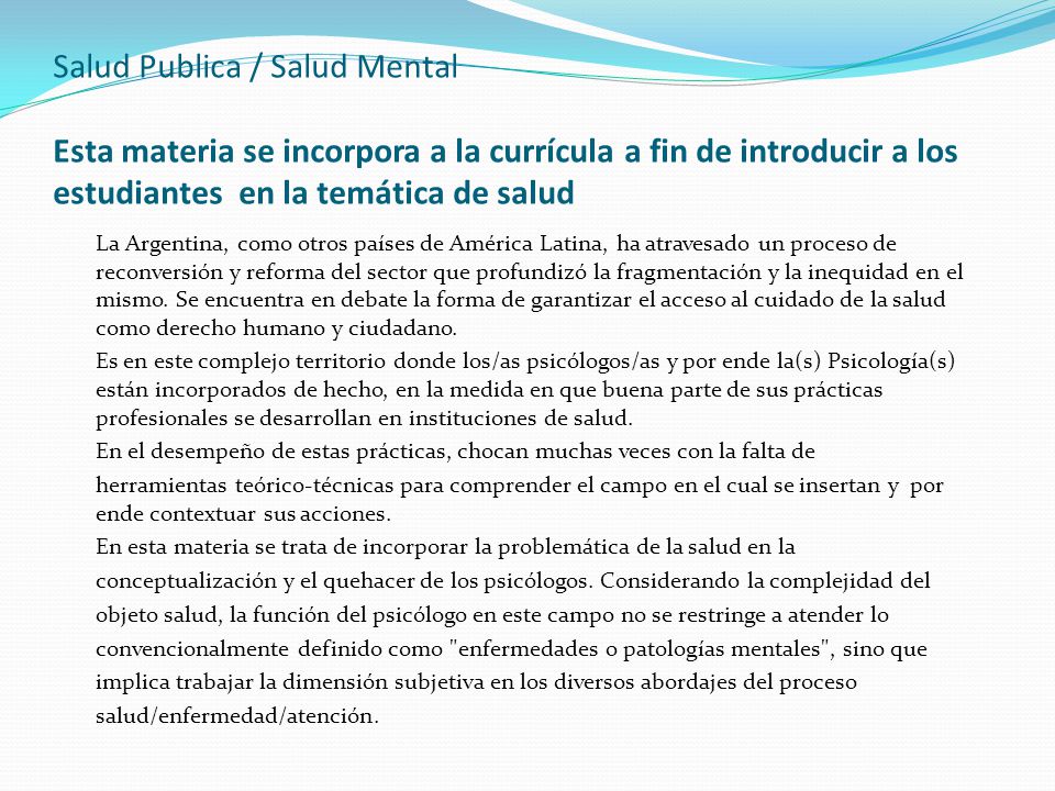 Salud Publica / Salud Mental Esta materia se incorpora a la currícula a fin de introducir a los estudiantes en la temática de salud