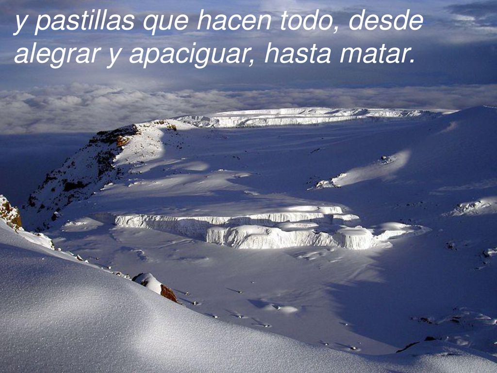 y pastillas que hacen todo, desde alegrar y apaciguar, hasta matar.