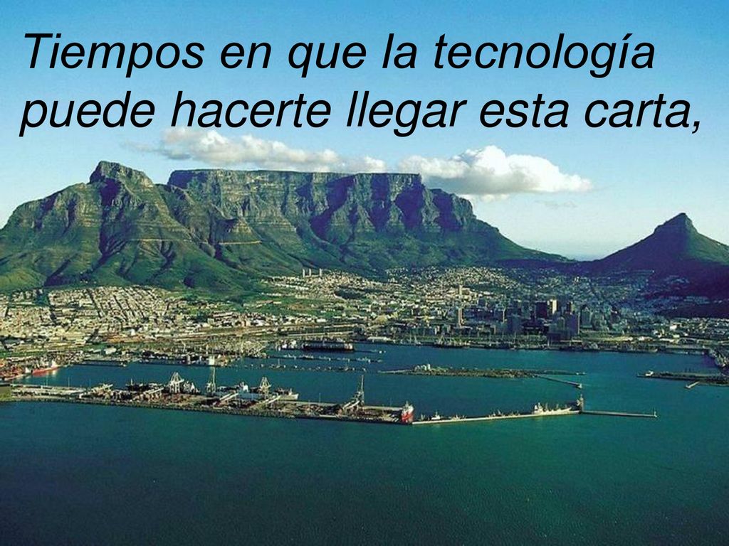Tiempos en que la tecnología puede hacerte llegar esta carta,
