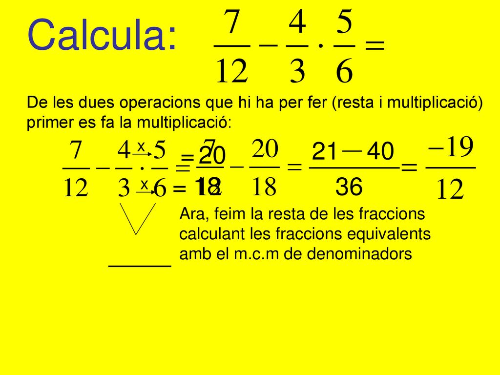 Calcula: De les dues operacions que hi ha per fer (resta i multiplicació) primer es fa la multiplicació: