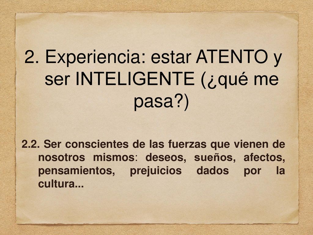 2. Experiencia: estar ATENTO y ser INTELIGENTE (¿qué me pasa )