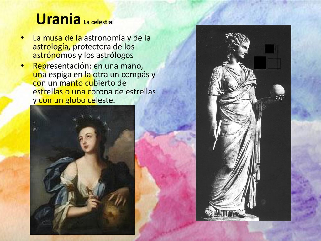 Urania La celestial La musa de la astronomía y de la astrología, protectora de los astrónomos y los astrólogos.