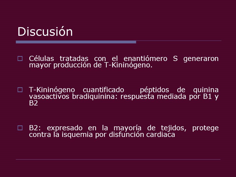 Discusión Células tratadas con el enantiómero S generaron mayor producción de T-Kininógeno.