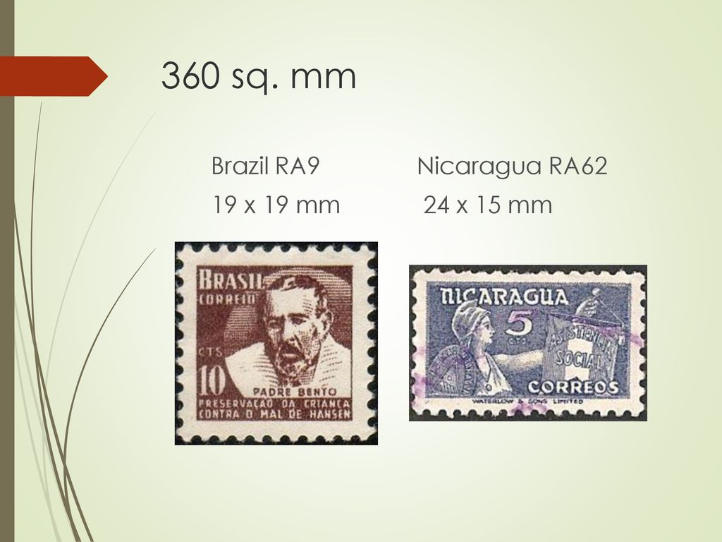 360 sq. mm Brazil RA9 19 x 19 mm Nicaragua RA62 24 x 15 mm
