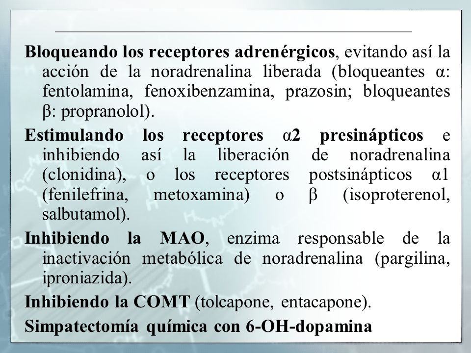 Bloqueando los receptores adrenérgicos, evitando así la acción de la noradrenalina liberada (bloqueantes α: fentolamina, fenoxibenzamina, prazosin; bloqueantes β: propranolol).