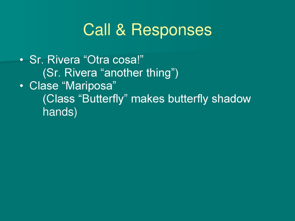 Call & Responses Sr. Rivera Otra cosa! (Sr. Rivera another thing )