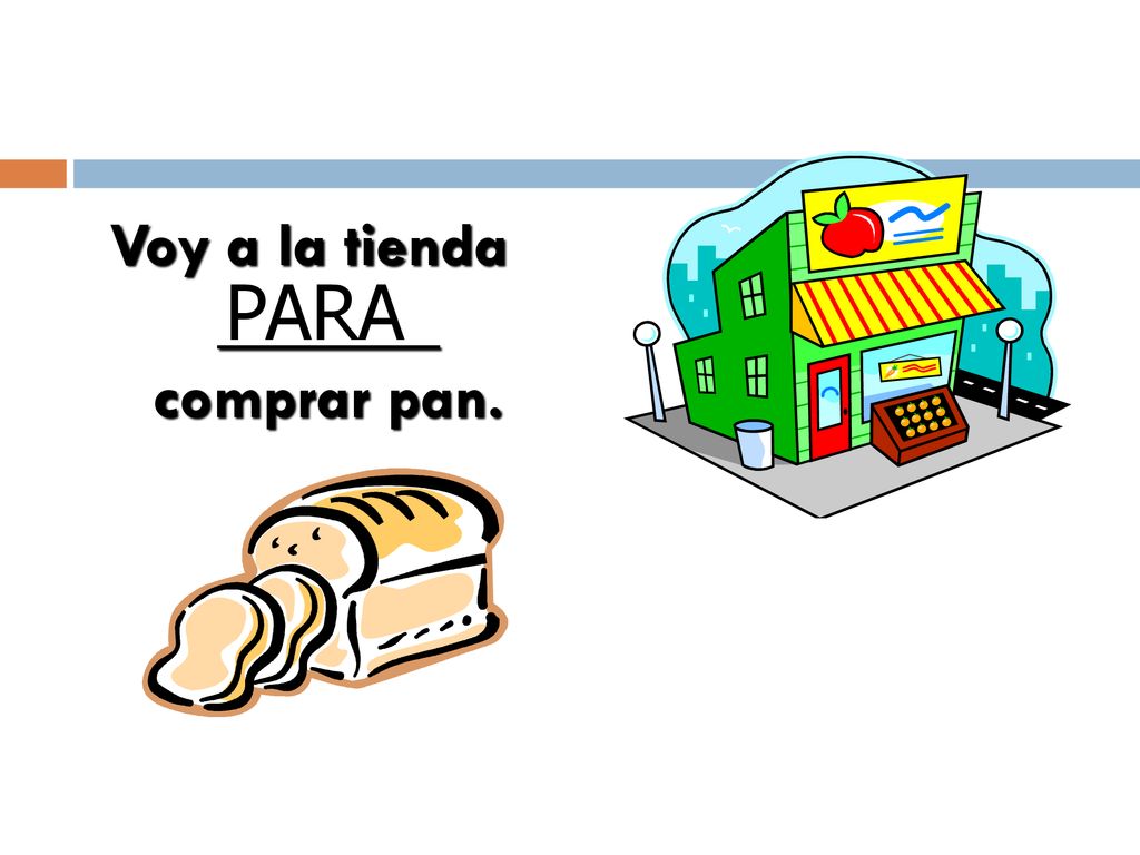Voy a la tienda _______ comprar pan.