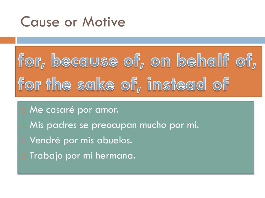 for, because of, on behalf of, for the sake of, instead of