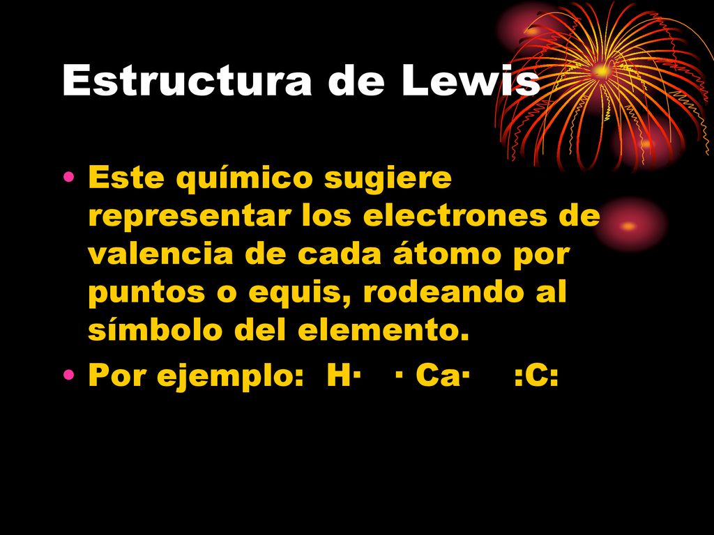 Estructura de Lewis Este químico sugiere representar los electrones de valencia de cada átomo por puntos o equis, rodeando al símbolo del elemento.
