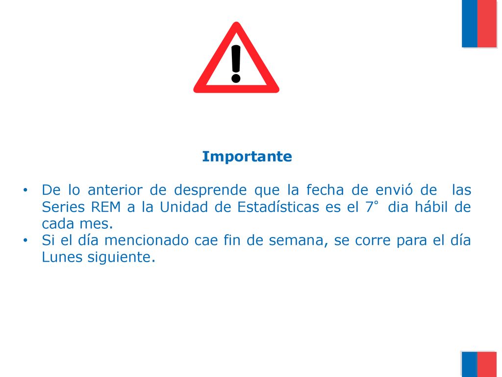 Importante De lo anterior de desprende que la fecha de envió de las Series REM a la Unidad de Estadísticas es el 7°dia hábil de cada mes.