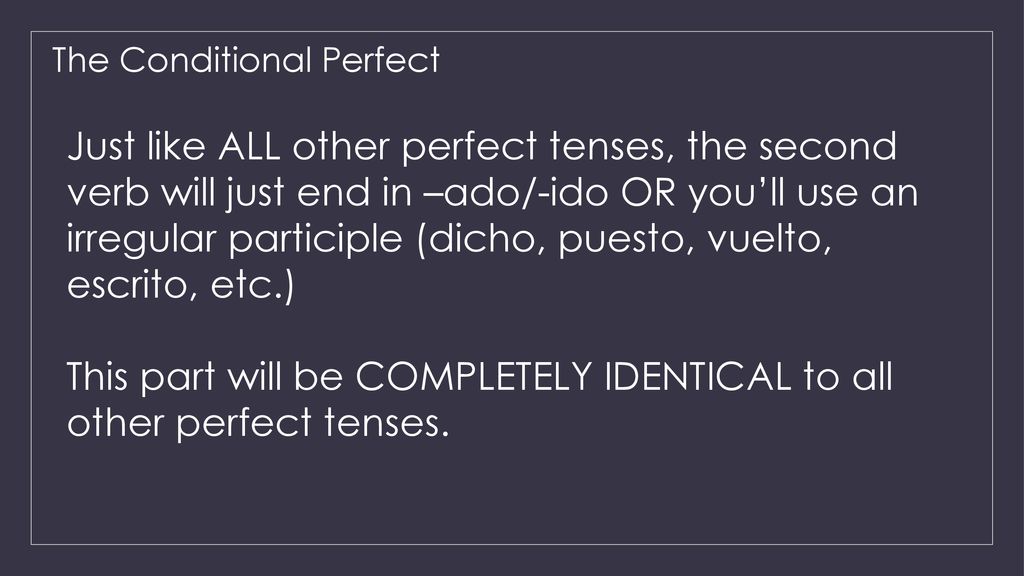 This part will be COMPLETELY IDENTICAL to all other perfect tenses.