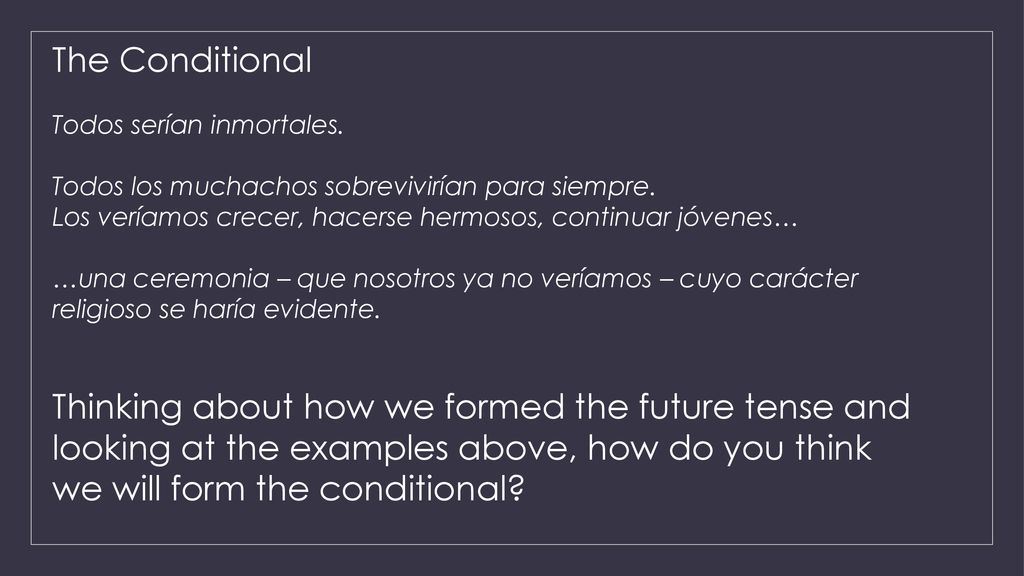 The Conditional Todos serían inmortales. Todos los muchachos sobrevivirían para siempre. Los veríamos crecer, hacerse hermosos, continuar jóvenes…