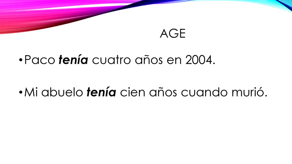 age Paco tenía cuatro años en Mi abuelo tenía cien años cuando murió.